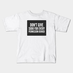 Cybersecurity Don't Give Sudo For Every Permission Denied Black Background Kids T-Shirt